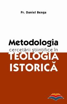 Daniel Benga, Metodologia cercetarii științifice în teologia istorică