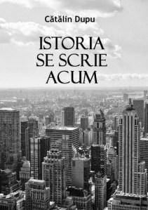 Cătălin Dupu, Istoria se scrie acum coperta 1