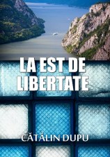 Cătălin Dupu, La est de libertate