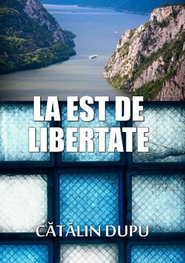 Cătălin Dupu, La est de libertate